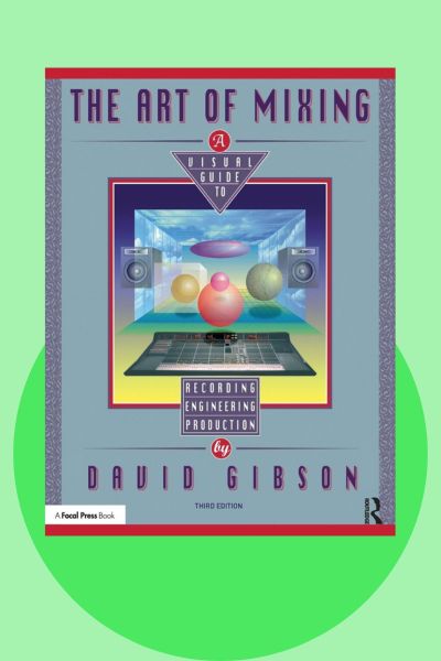 The Art of Mixing by David Gibson visual guide to recording engineering and production