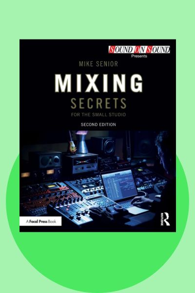 Mixing Secrets for the Small Studio by Mike Senior home studio mixing book